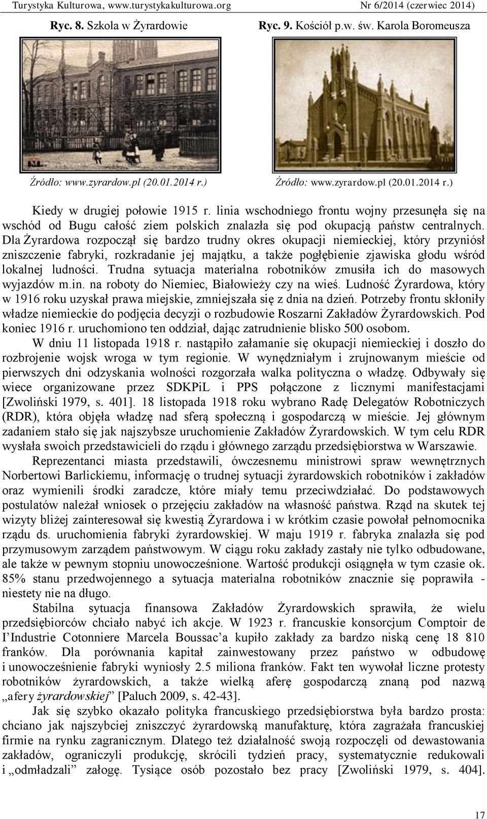 Dla Żyrardowa rozpoczął się bardzo trudny okres okupacji niemieckiej, który przyniósł zniszczenie fabryki, rozkradanie jej majątku, a także pogłębienie zjawiska głodu wśród lokalnej ludności.