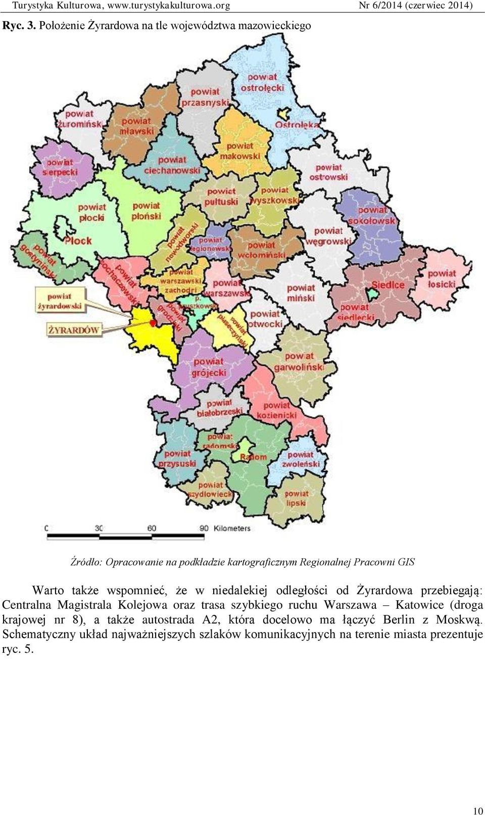 Pracowni GIS Warto także wspomnieć, że w niedalekiej odległości od Żyrardowa przebiegają: Centralna Magistrala