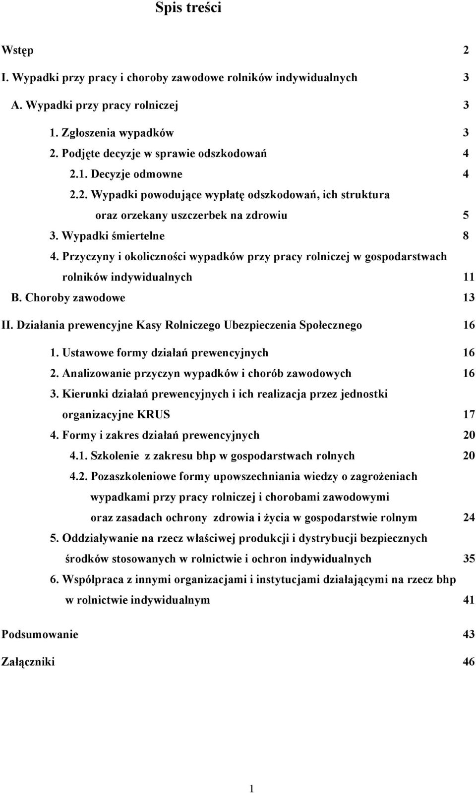 Przyczyny i okoliczności wypadków przy pracy rolniczej w gospodarstwach rolników indywidualnych 11 B. Choroby zawodowe 13 II. Działania prewencyjne Kasy Rolniczego Ubezpieczenia Społecznego 16 1.