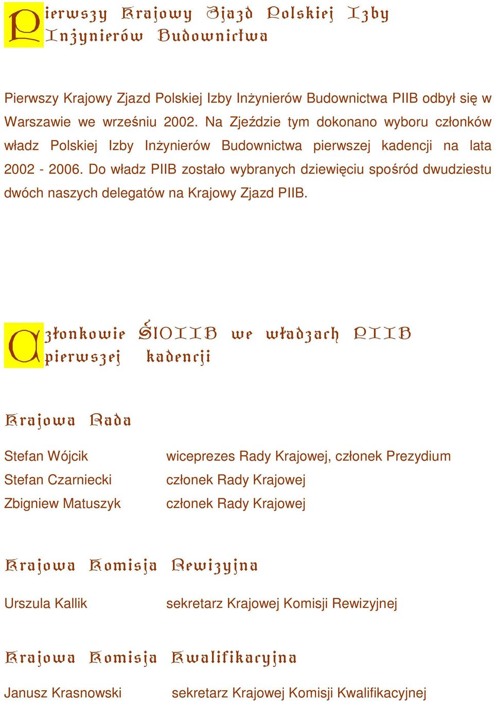 Do władz PIIB zostało wybranych dziewięciu spośród dwudziestu dwóch naszych delegatów na Krajowy Zjazd PIIB.