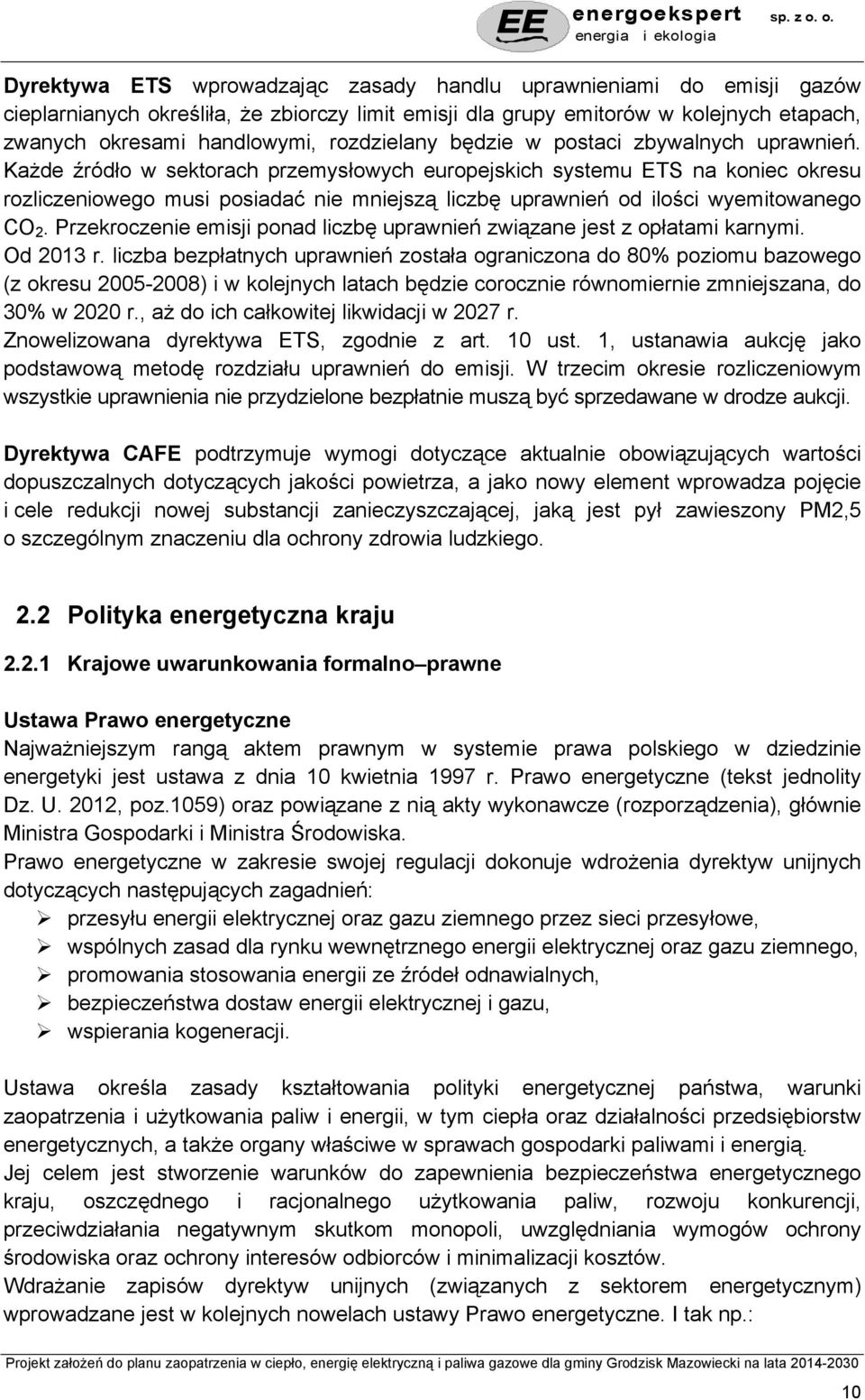 Każde źródło w sektorach przemysłowych europejskich systemu ETS na koniec okresu rozliczeniowego musi posiadać nie mniejszą liczbę uprawnień od ilości wyemitowanego CO 2.