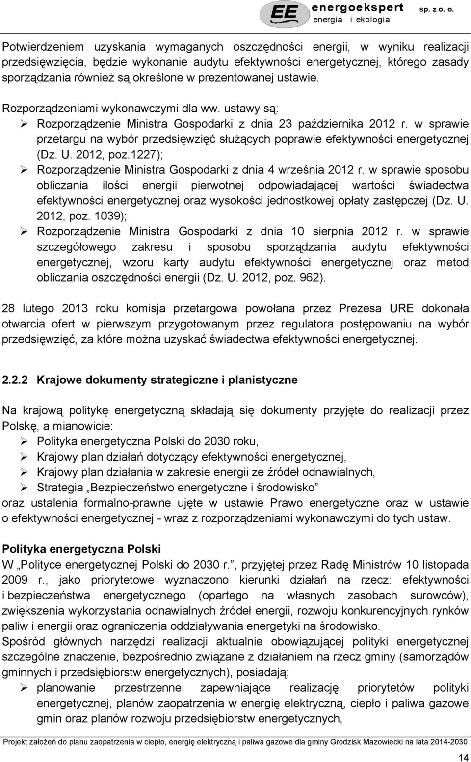 w sprawie przetargu na wybór przedsięwzięć służących poprawie efektywności energetycznej (Dz. U. 2012, poz.1227); Rozporządzenie Ministra Gospodarki z dnia 4 września 2012 r.