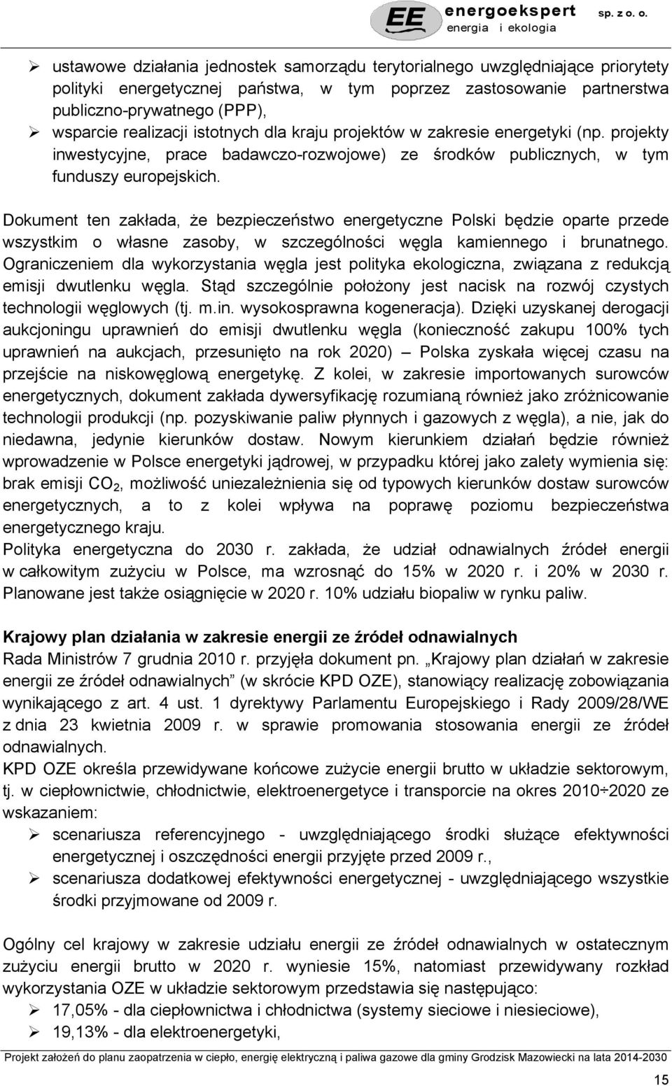 Dokument ten zakłada, że bezpieczeństwo energetyczne Polski będzie oparte przede wszystkim o własne zasoby, w szczególności węgla kamiennego i brunatnego.