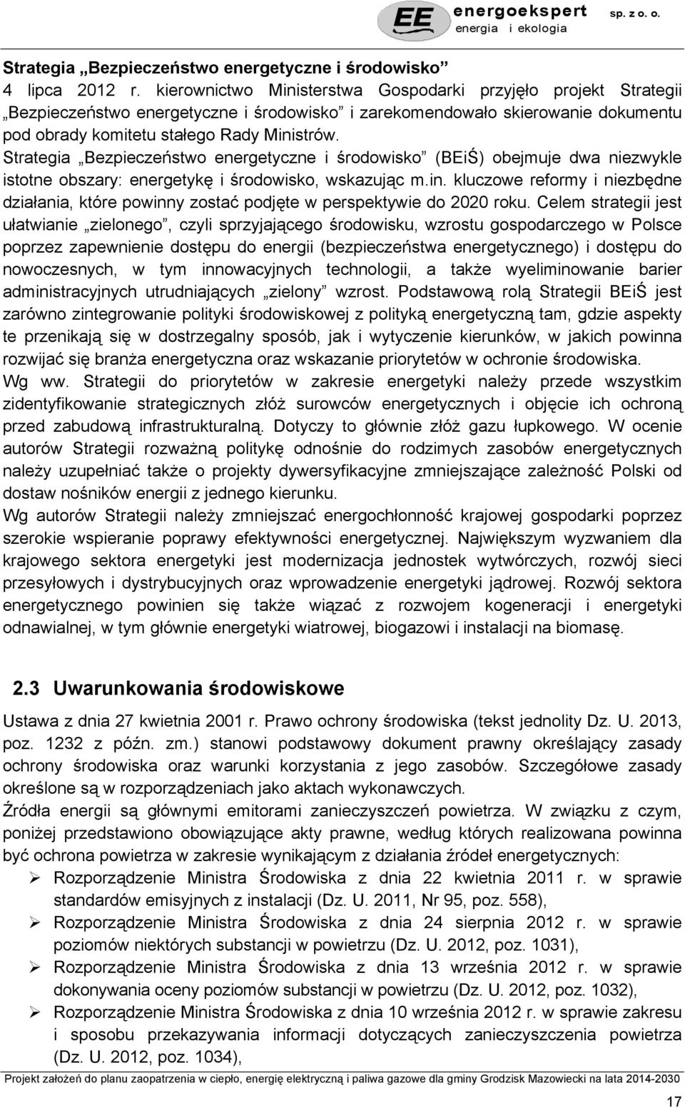 Strategia Bezpieczeństwo energetyczne i środowisko (BEiŚ) obejmuje dwa niezwykle istotne obszary: energetykę i środowisko, wskazując m.in.