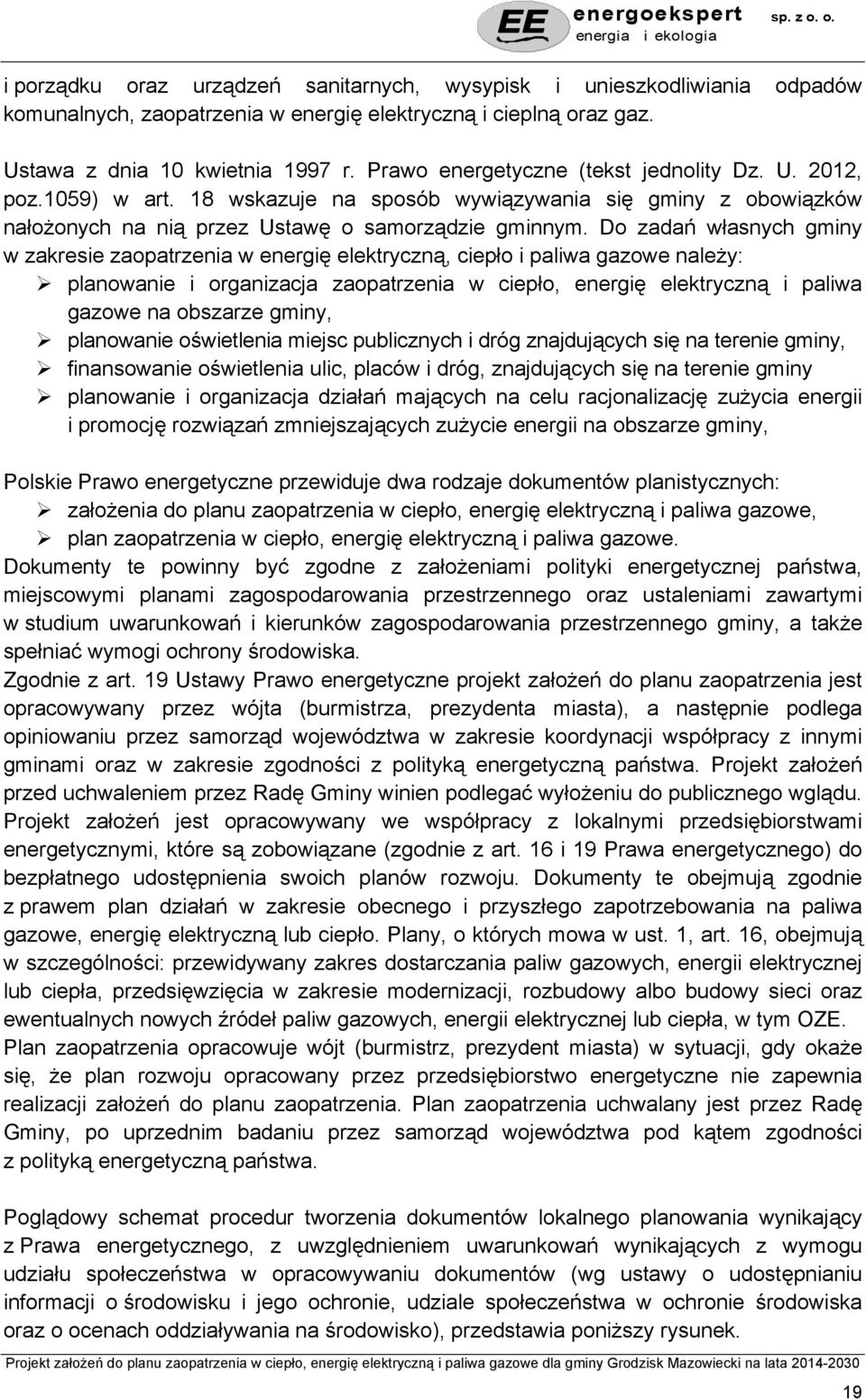 Do zadań własnych gminy w zakresie zaopatrzenia w energię elektryczną, ciepło i paliwa gazowe należy: planowanie i organizacja zaopatrzenia w ciepło, energię elektryczną i paliwa gazowe na obszarze