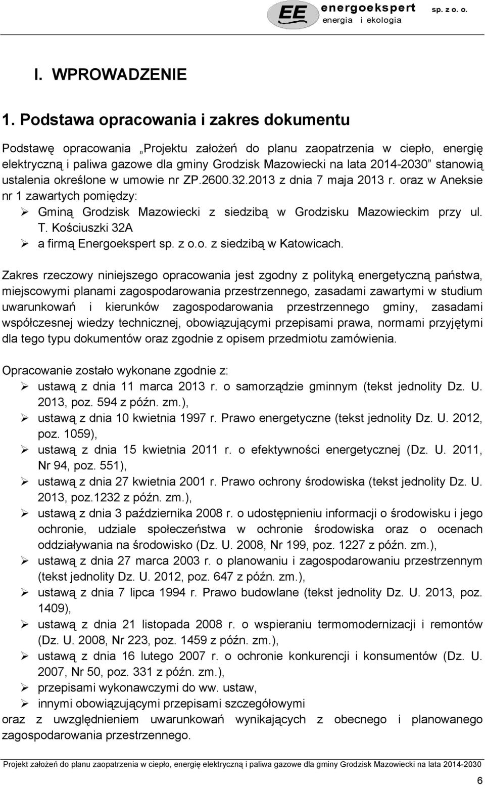 stanowią ustalenia określone w umowie nr ZP.2600.32.2013 z dnia 7 maja 2013 r. oraz w Aneksie nr 1 zawartych pomiędzy: Gminą Grodzisk Mazowiecki z siedzibą w Grodzisku Mazowieckim przy ul. T.