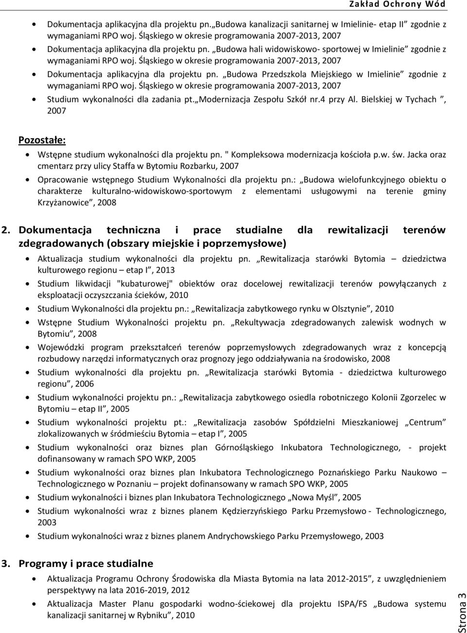 Śląskiego w okresie programowania 2007-2013, 2007 Dokumentacja aplikacyjna dla projektu pn. Budowa Przedszkola Miejskiego w Imielinie zgodnie z wymaganiami RPO woj.