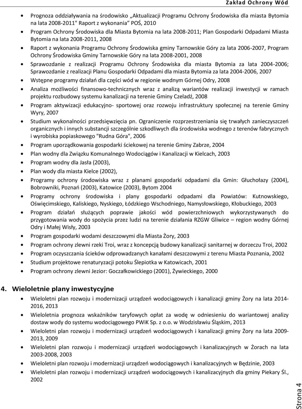 Gminy Tarnowskie Góry na lata 2008-2001, 2008 Sprawozdanie z realizacji Programu Ochrony Środowiska dla miasta Bytomia za lata 2004-2006; Sprawozdanie z realizacji Planu Gospodarki Odpadami dla