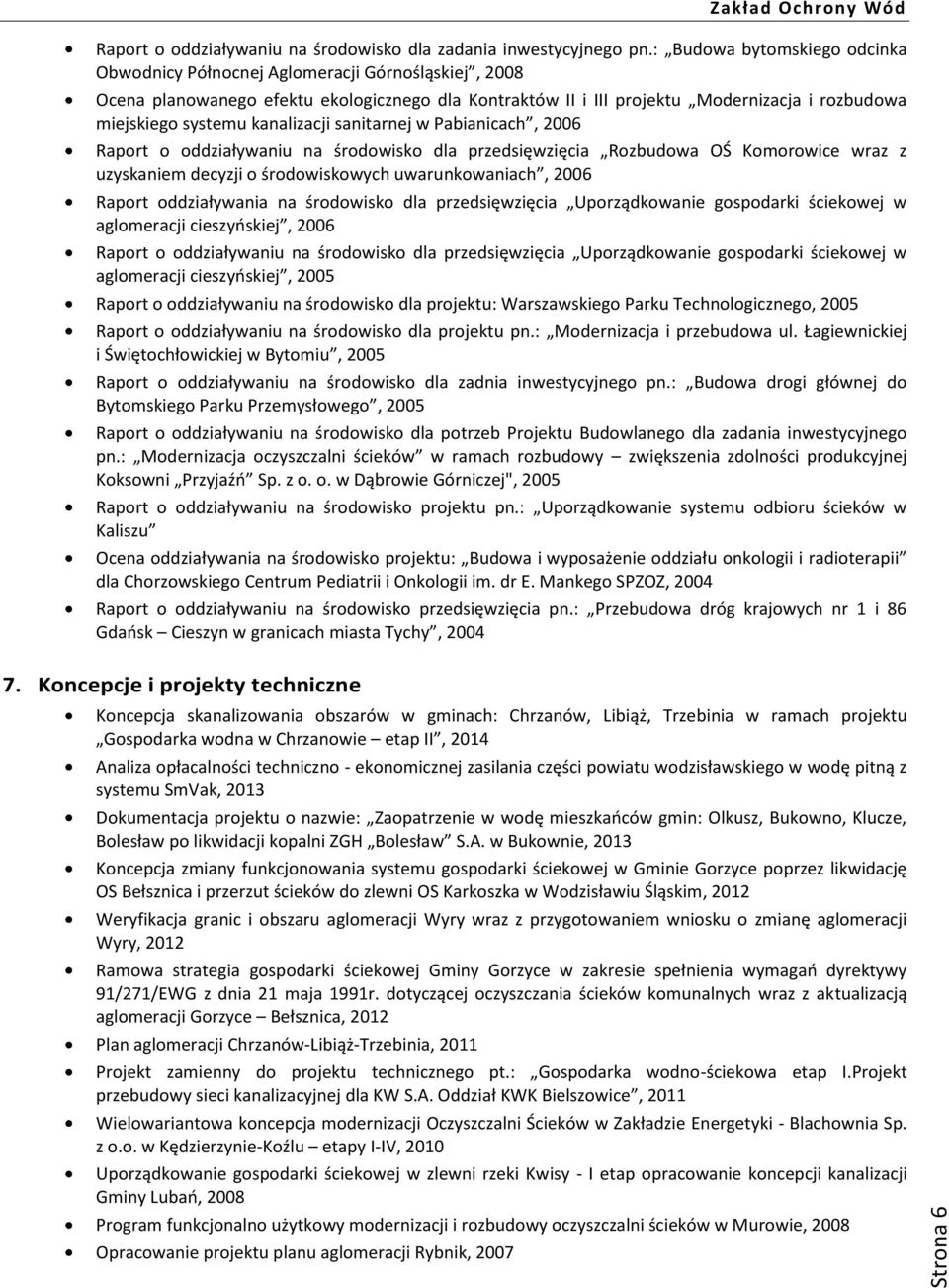 kanalizacji sanitarnej w Pabianicach, 2006 Raport o oddziaływaniu na środowisko dla przedsięwzięcia Rozbudowa OŚ Komorowice wraz z uzyskaniem decyzji o środowiskowych uwarunkowaniach, 2006 Raport