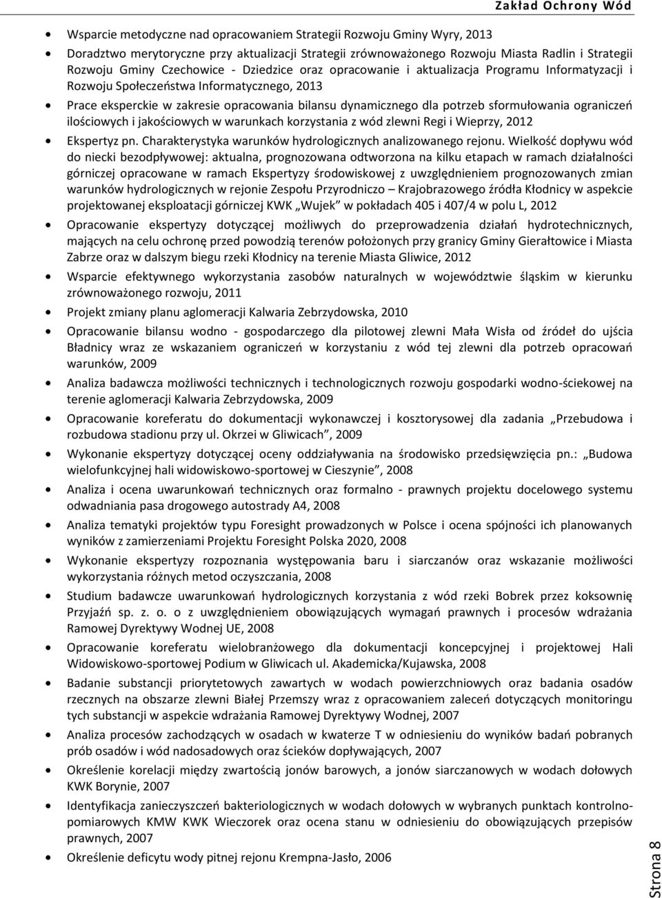 sformułowania ograniczeń ilościowych i jakościowych w warunkach korzystania z wód zlewni Regi i Wieprzy, 2012 Ekspertyz pn. Charakterystyka warunków hydrologicznych analizowanego rejonu.