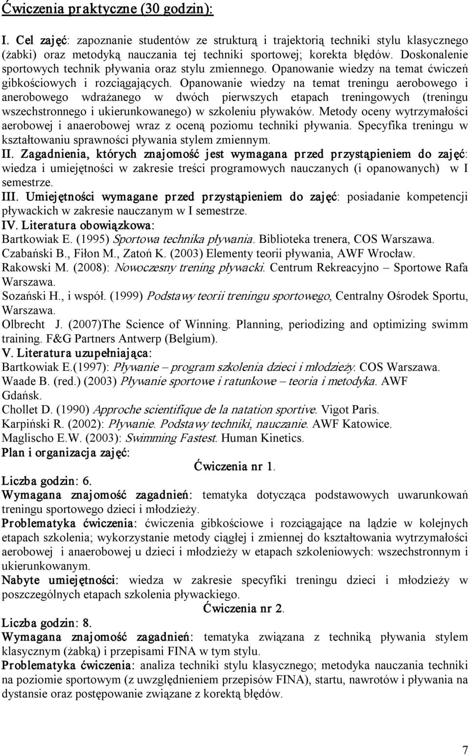 Opanowanie wiedzy na temat treningu aerobowego i anerobowego wdrażanego w dwóch pierwszych etapach treningowych (treningu wszechstronnego i ukierunkowanego) w szkoleniu pływaków.