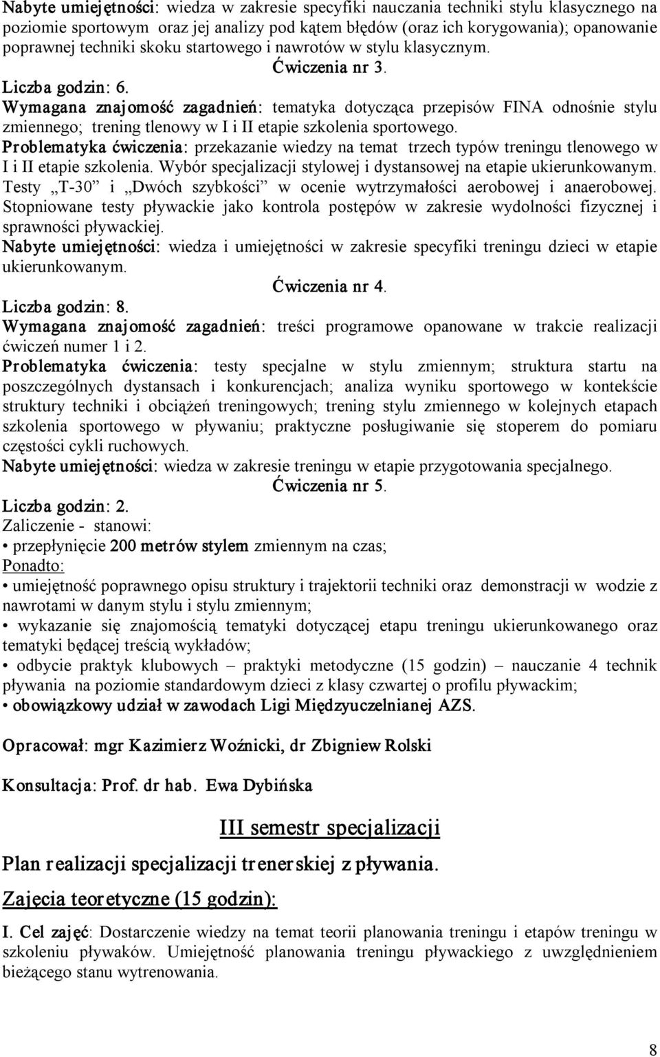 Wymagana znajomość zagadnień: tematyka dotycząca przepisów FINA odnośnie stylu zmiennego; trening tlenowy w I i II etapie szkolenia sportowego.