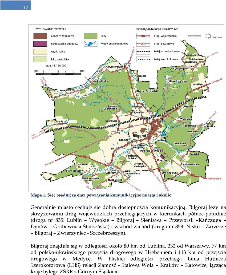 Starzeńska) i wschód-zachód (droga nr 858: Nisko Zarzecze Biłgoraj Zwierzyniec - Szczebrzeszyn).