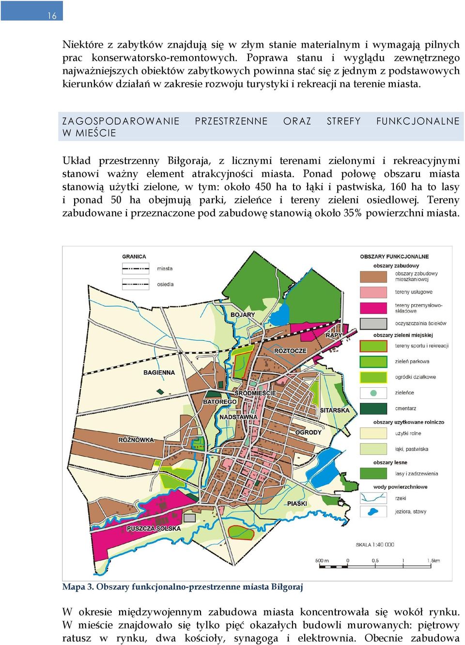 ZAGOSPODAROWANIE PRZESTRZENNE ORAZ STREFY FUNKCJONALNE W MIEŚCIE Układ przestrzenny Biłgoraja, z licznymi terenami zielonymi i rekreacyjnymi stanowi waŝny element atrakcyjności miasta.