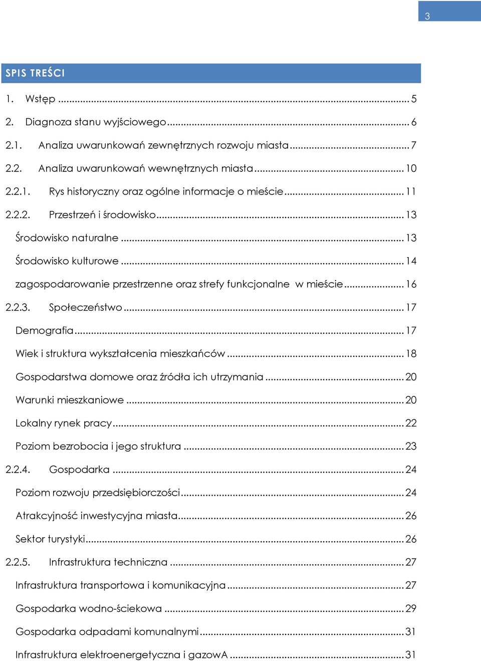 .. 17 Demografia... 17 Wiek i struktura wykształcenia mieszkańców... 18 Gospodarstwa domowe oraz źródła ich utrzymania... 20 Warunki mieszkaniowe... 20 Lokalny rynek pracy.