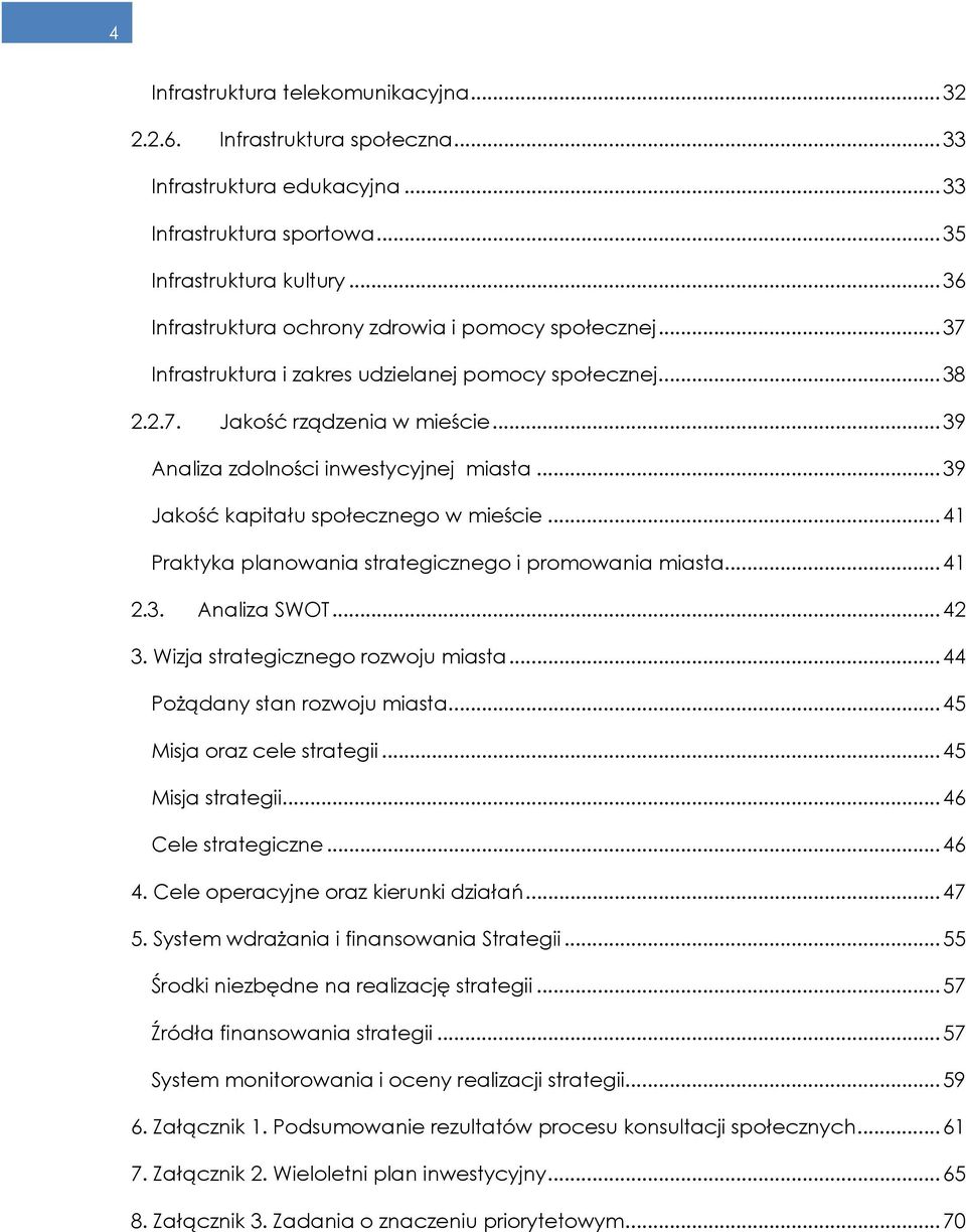 .. 39 Jakość kapitału społecznego w mieście... 41 Praktyka planowania strategicznego i promowania miasta... 41 2.3. Analiza SWOT... 42 3. Wizja strategicznego rozwoju miasta.