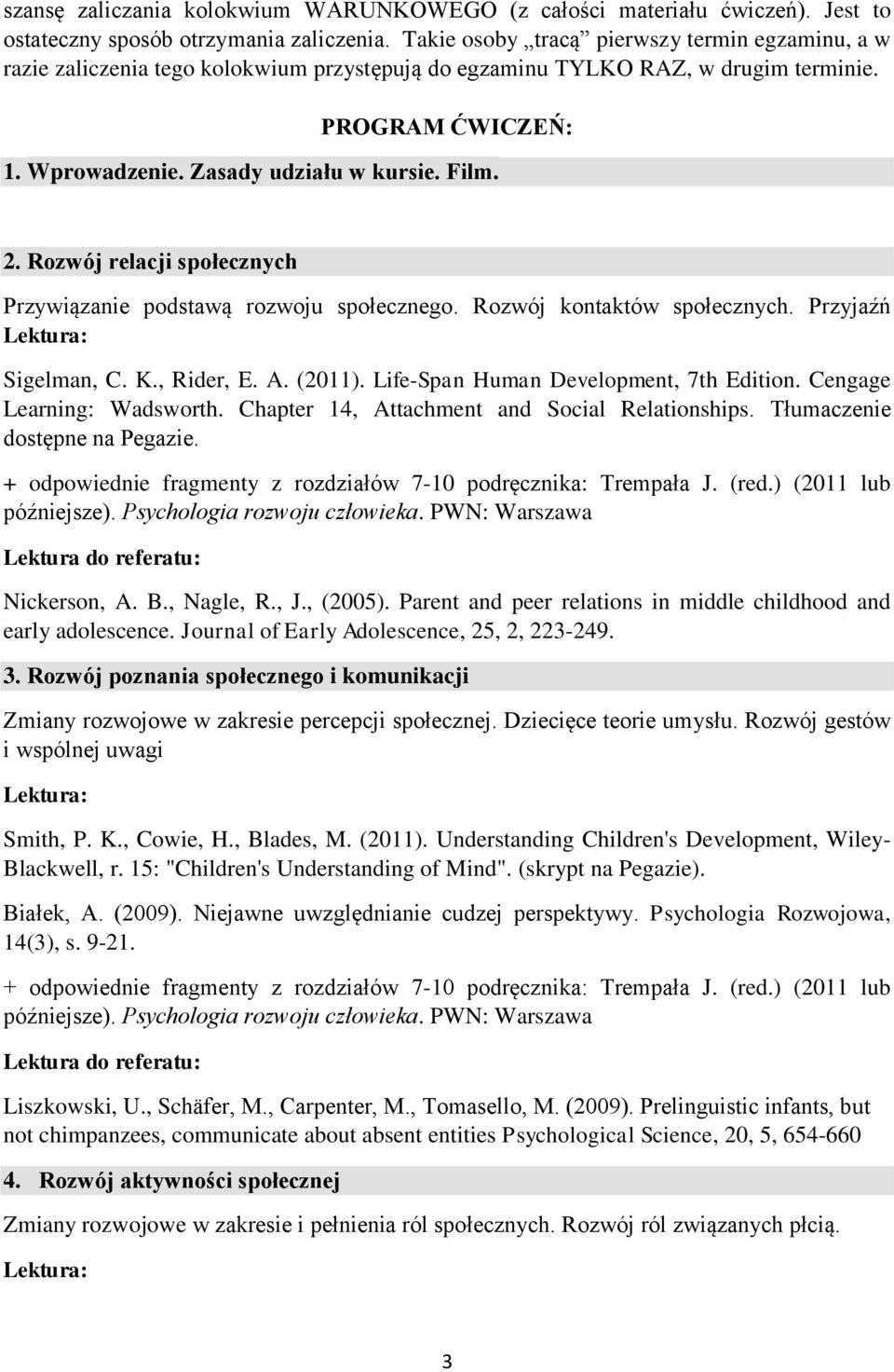 2. Rozwój relacji społecznych Przywiązanie podstawą rozwoju społecznego. Rozwój kontaktów społecznych. Przyjaźń Learning: Wadsworth. Chapter 14, Attachment and Social Relationships.