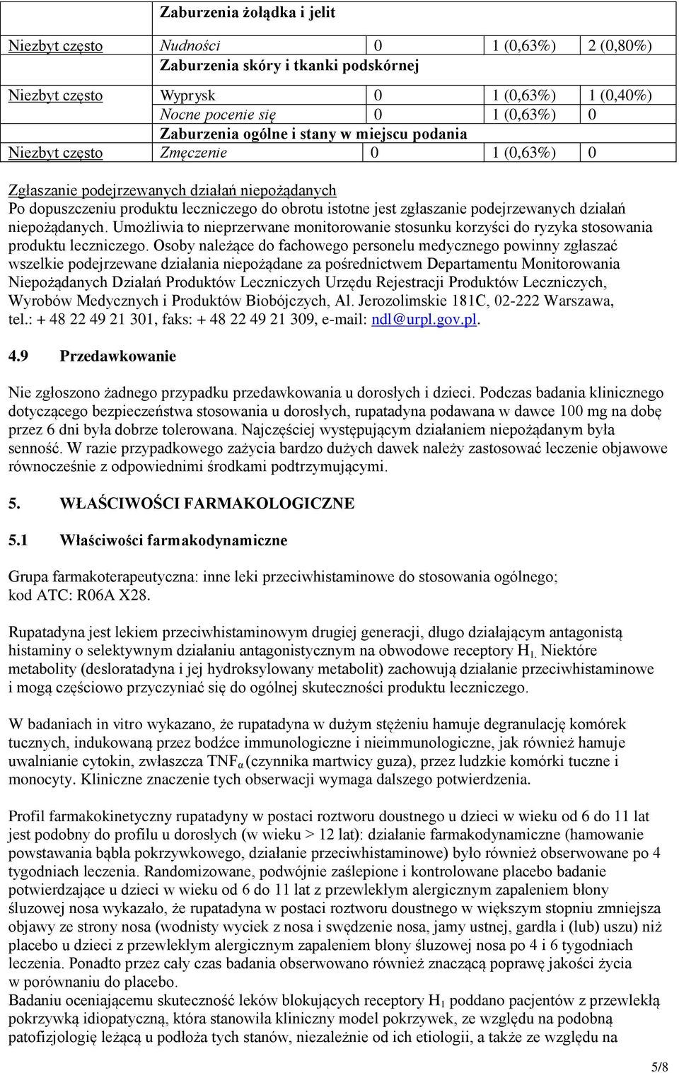 podejrzewanych działań niepożądanych. Umożliwia to nieprzerwane monitorowanie stosunku korzyści do ryzyka stosowania produktu leczniczego.