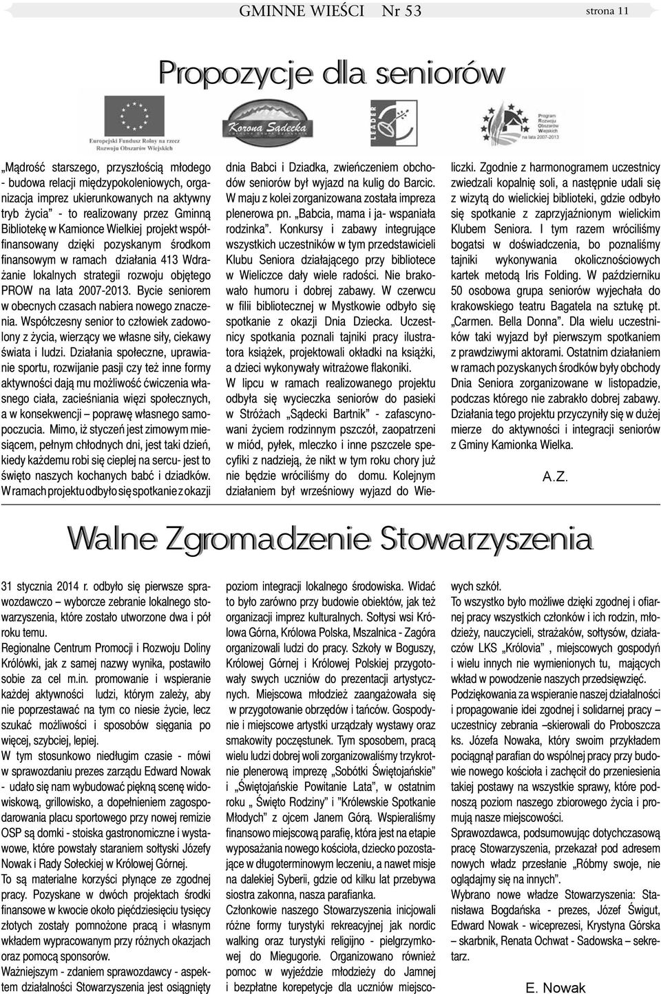 Bycie seniorem w obecnych czasach nabiera nowego znaczenia. Współczesny senior to człowiek zadowolony z życia, wierzący we własne siły, ciekawy świata i ludzi.