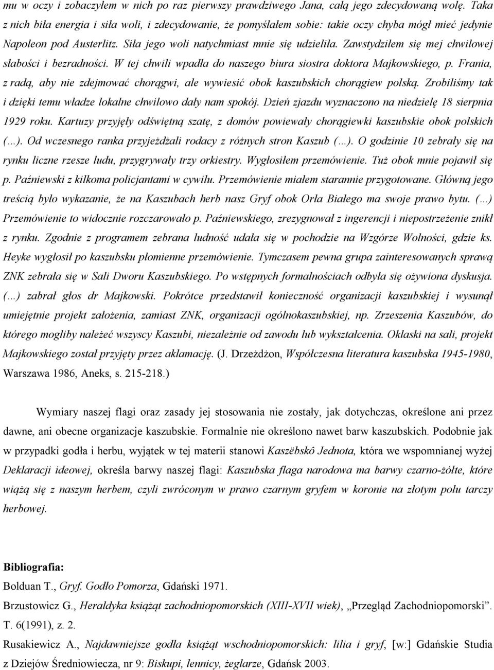 Zawstydziłem się mej chwilowej słabości i bezradności. W tej chwili wpadła do naszego biura siostra doktora Majkowskiego, p.