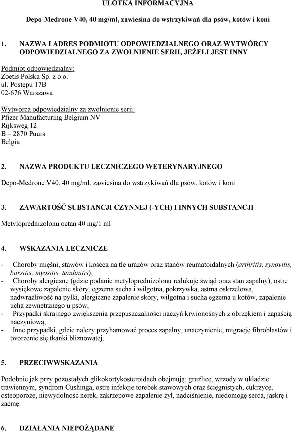 Postępu 17B 02-676 Warszawa Wytwórca odpowiedzialny za zwolnienie serii: Pfizer Manufacturing Belgium NV Rijksweg 12 B 2870 Puurs Belgia 2.