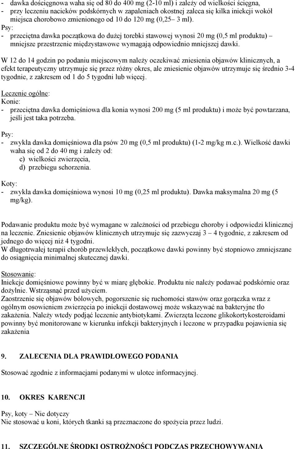 Psy: - przeciętna dawka początkowa do dużej torebki stawowej wynosi 20 mg (0,5 ml produktu) mniejsze przestrzenie międzystawowe wymagają odpowiednio mniejszej dawki.