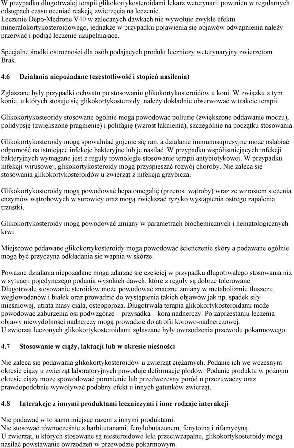 uzupełniające. Specjalne środki ostrożności dla osób podających produkt leczniczy weterynaryjny zwierzętom Brak. 4.