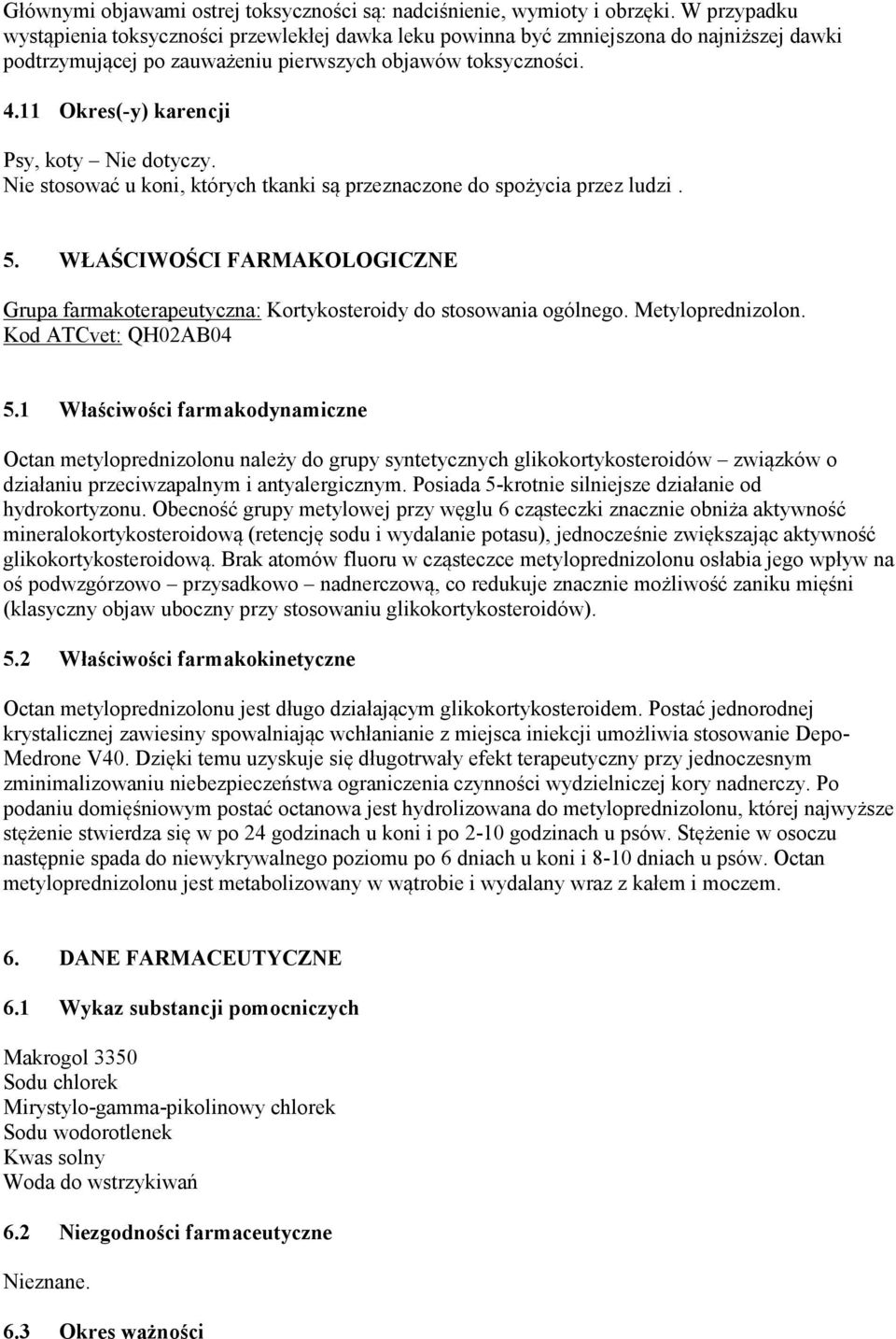 11 Okres(-y) karencji Psy, koty Nie dotyczy. Nie stosować u koni, których tkanki są przeznaczone do spożycia przez ludzi. 5.