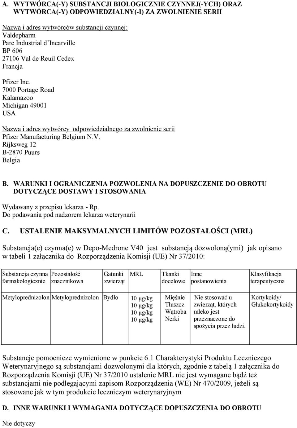 WARUNKI I OGRANICZENIA POZWOLENIA NA DOPUSZCZENIE DO OBROTU DOTYCZĄCE DOSTAWY I STOSOWANIA Wydawany z przepisu lekarza - Rp. Do podawania pod nadzorem lekarza weterynarii C.