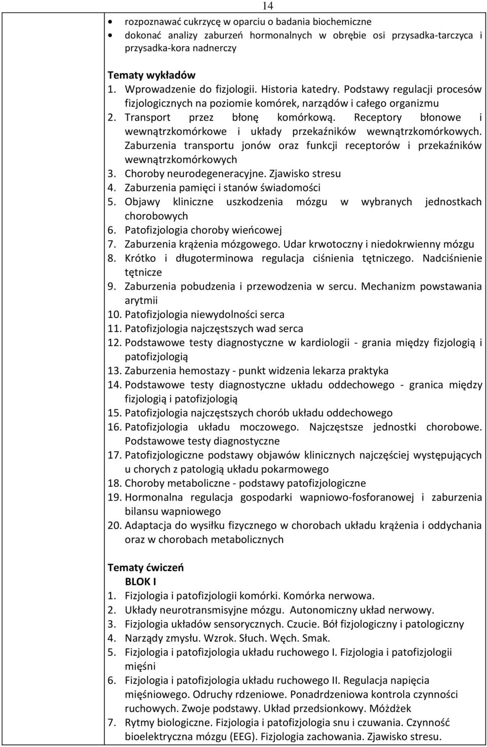 Receptory błonowe i wewnątrzkomórkowe i układy przekaźników wewnątrzkomórkowych. Zaburzenia transportu jonów oraz funkcji receptorów i przekaźników wewnątrzkomórkowych 3. Choroby neurodegeneracyjne.