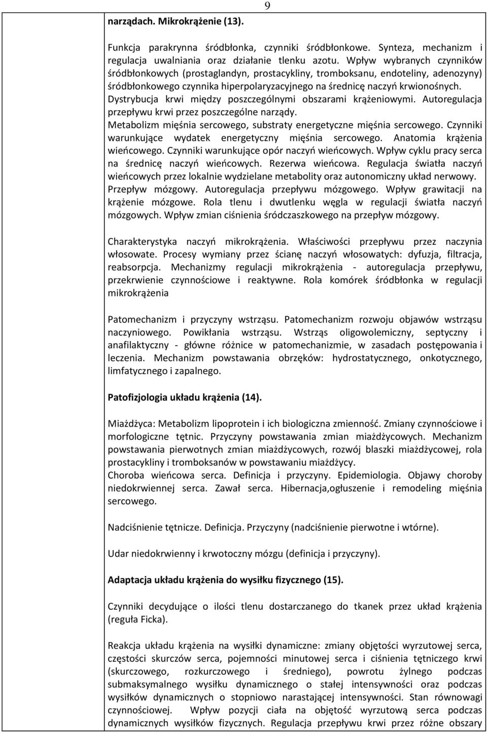 Dystrybucja krwi między poszczególnymi obszarami krążeniowymi. Autoregulacja przepływu krwi przez poszczególne narządy. Metabolizm mięśnia sercowego, substraty energetyczne mięśnia sercowego.