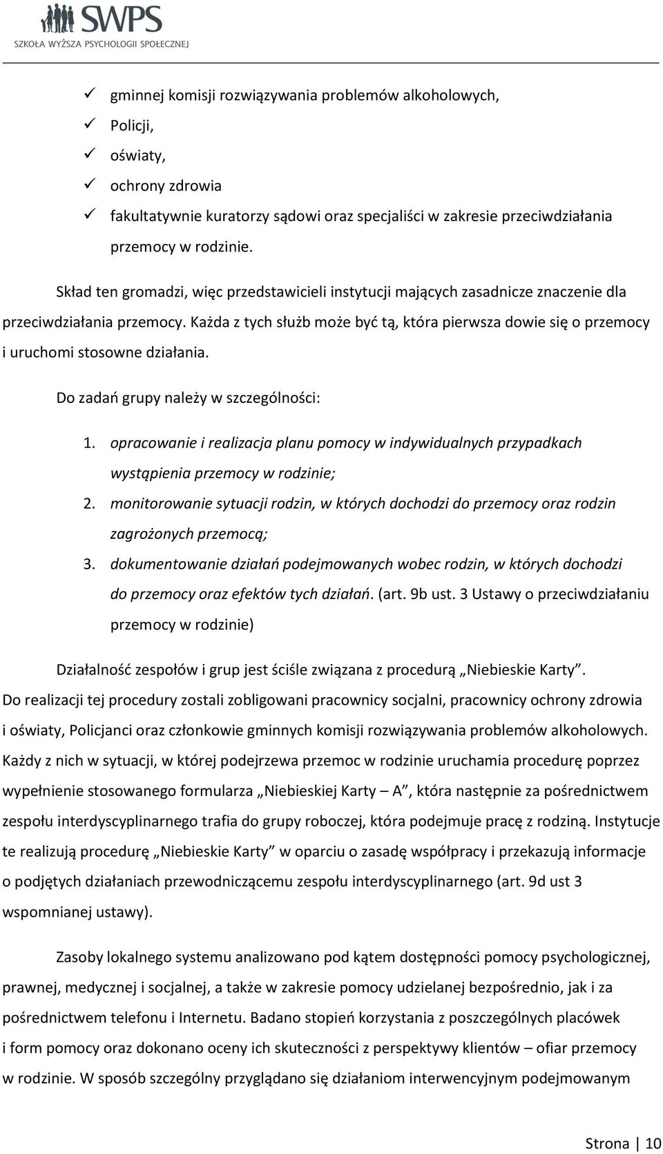 Każda z tych służb może być tą, która pierwsza dowie się o przemocy i uruchomi stosowne działania. Do zadań grupy należy w szczególności: 1.