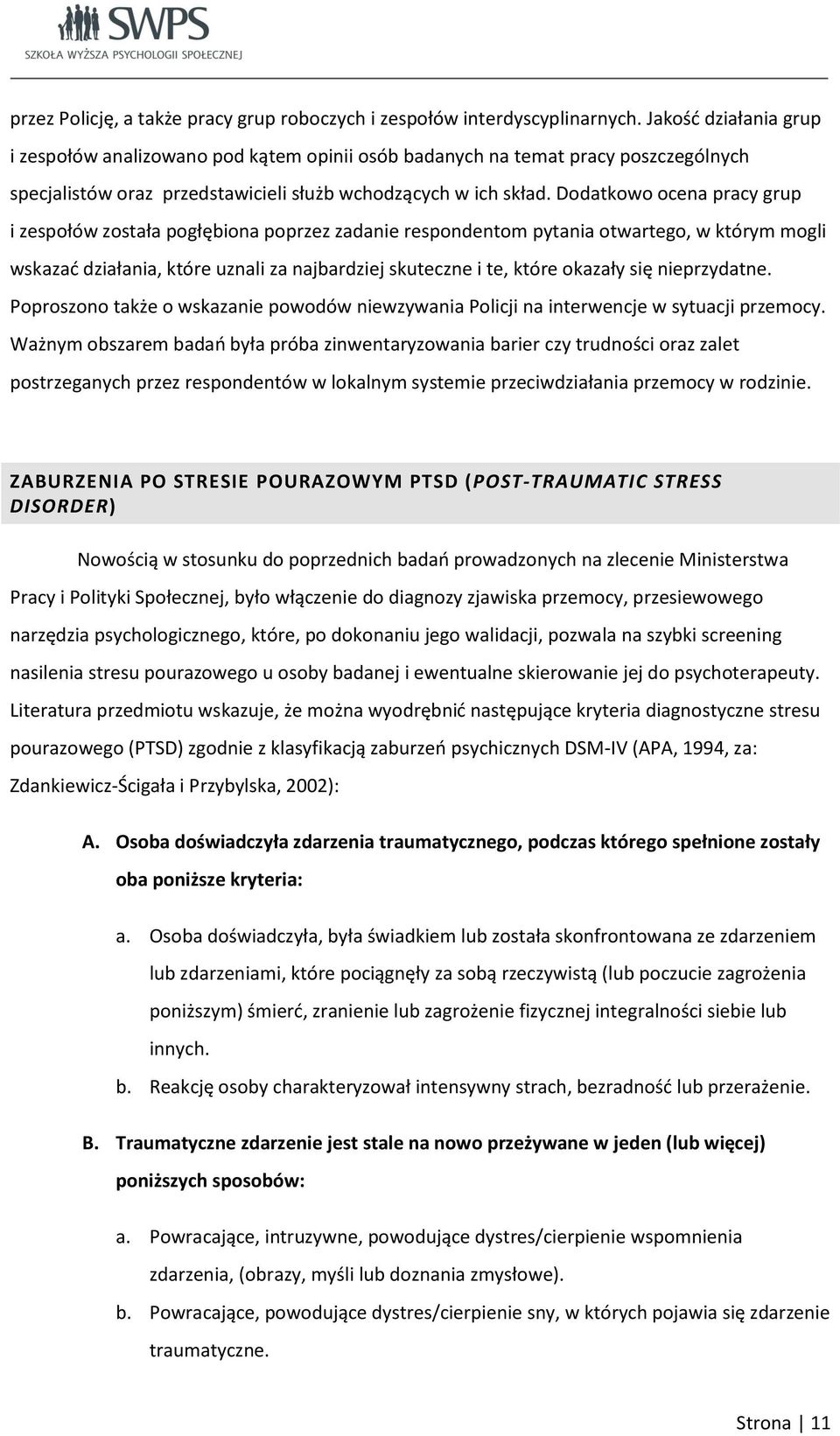 Dodatkowo ocena pracy grup i zespołów została pogłębiona poprzez zadanie respondentom pytania otwartego, w którym mogli wskazać działania, które uznali za najbardziej skuteczne i te, które okazały