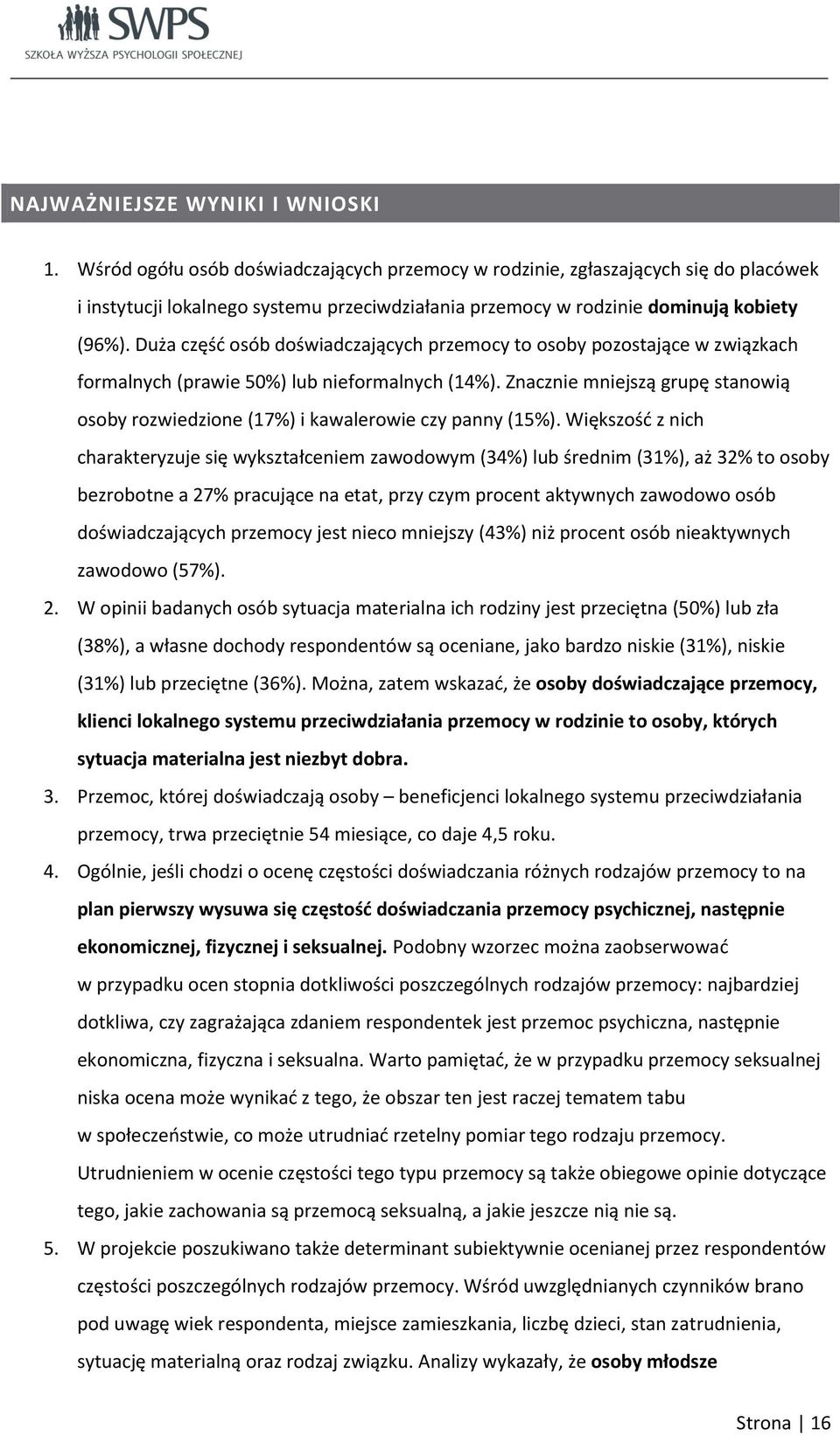 Duża część osób doświadczających przemocy to osoby pozostające w związkach formalnych (prawie 50%) lub nieformalnych (14%).