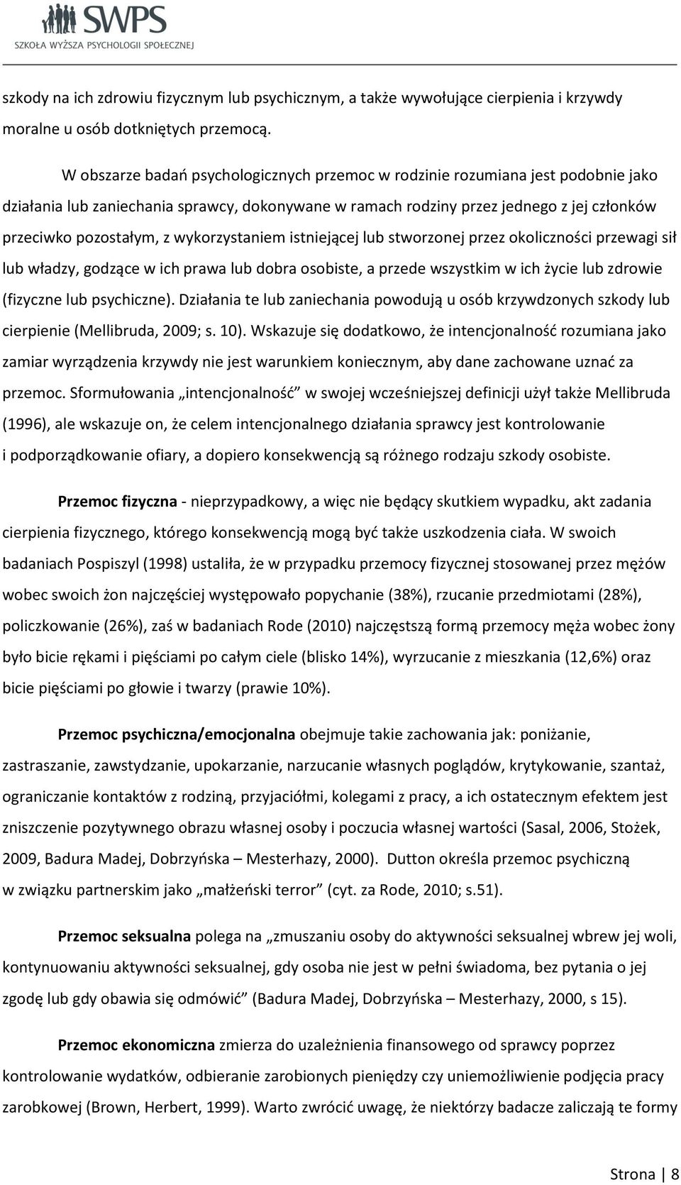 wykorzystaniem istniejącej lub stworzonej przez okoliczności przewagi sił lub władzy, godzące w ich prawa lub dobra osobiste, a przede wszystkim w ich życie lub zdrowie (fizyczne lub psychiczne).