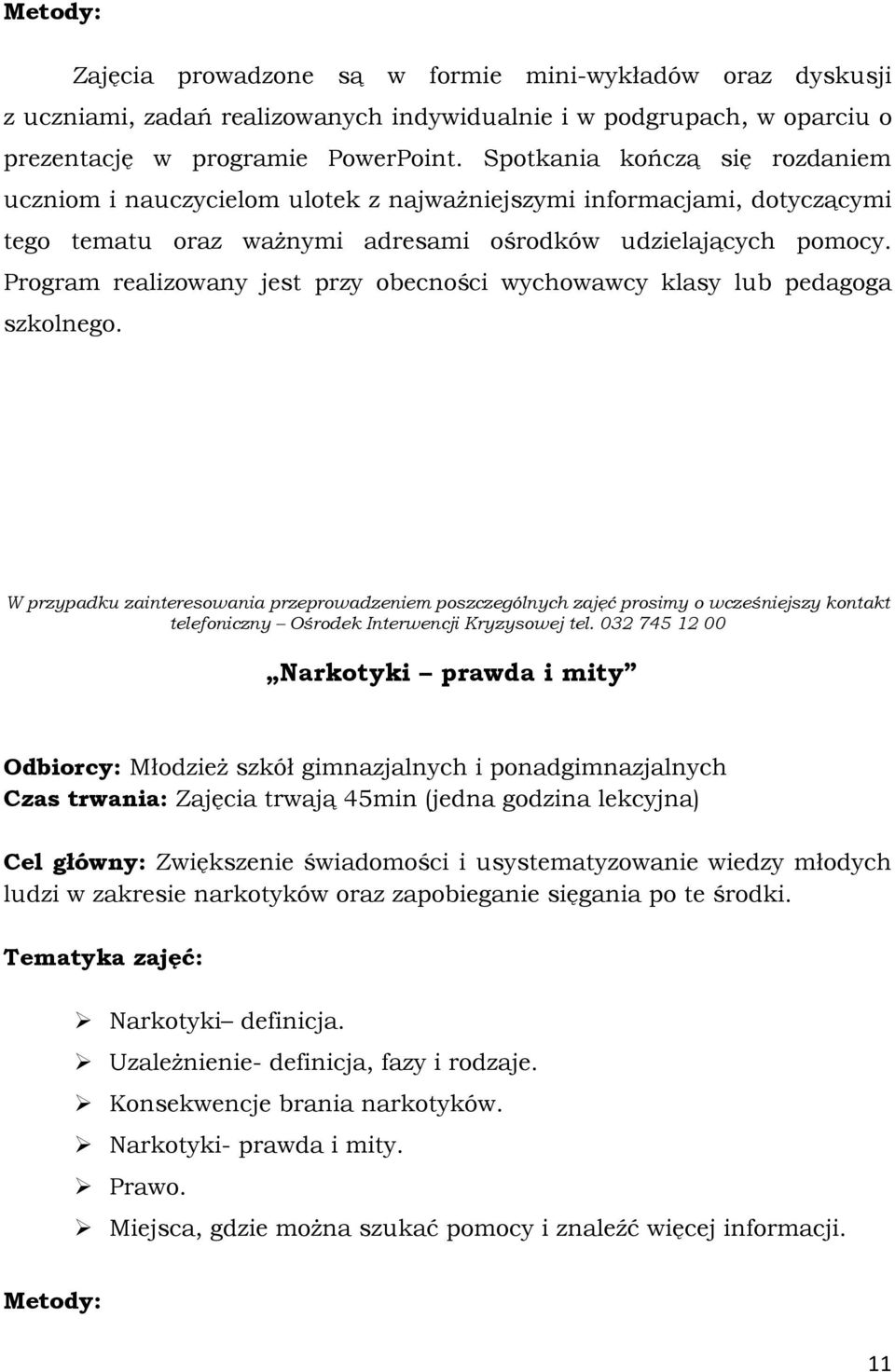 Program realizowany jest przy obecności wychowawcy klasy lub pedagoga szkolnego.