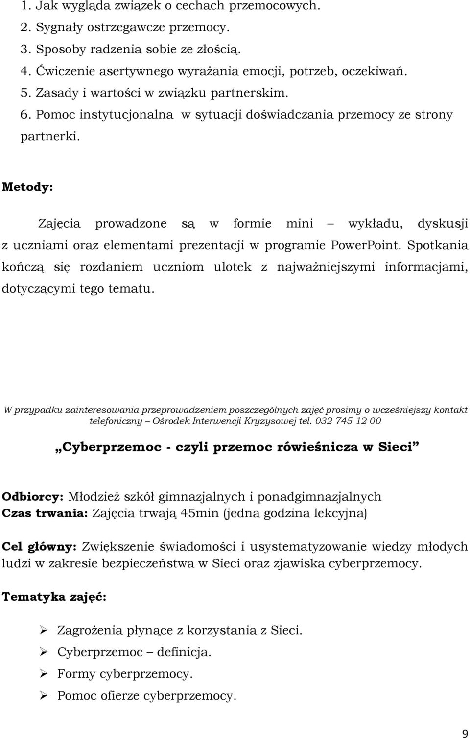 Zajęcia prowadzone są w formie mini wykładu, dyskusji z uczniami oraz elementami prezentacji w programie PowerPoint.