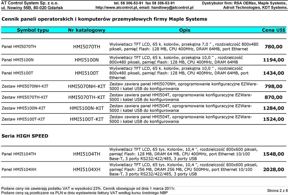 kolorów, przekątna 10,0, rozdzielczość 800x480 pikseli, pamięć Flash: 128 MB, CPU 400MHz, DRAM 64MB 1194,00 Wyświetlacz TFT LCD, 65 k.
