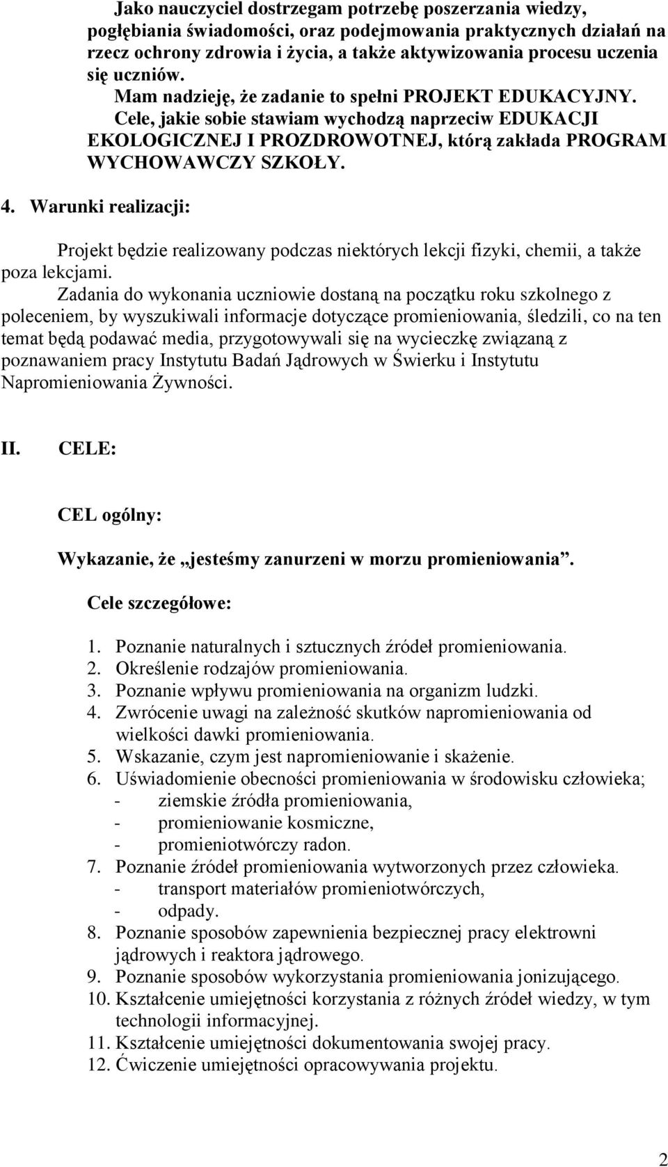 Warunki realizacji: Projekt będzie realizowany podczas niektórych lekcji fizyki, chemii, a także poza lekcjami.