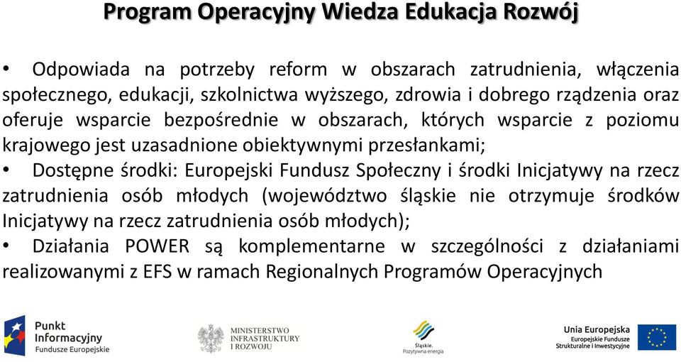 Dostępne środki: Europejski Fundusz Społeczny i środki Inicjatywy na rzecz zatrudnienia osób młodych (województwo śląskie nie otrzymuje środków Inicjatywy na