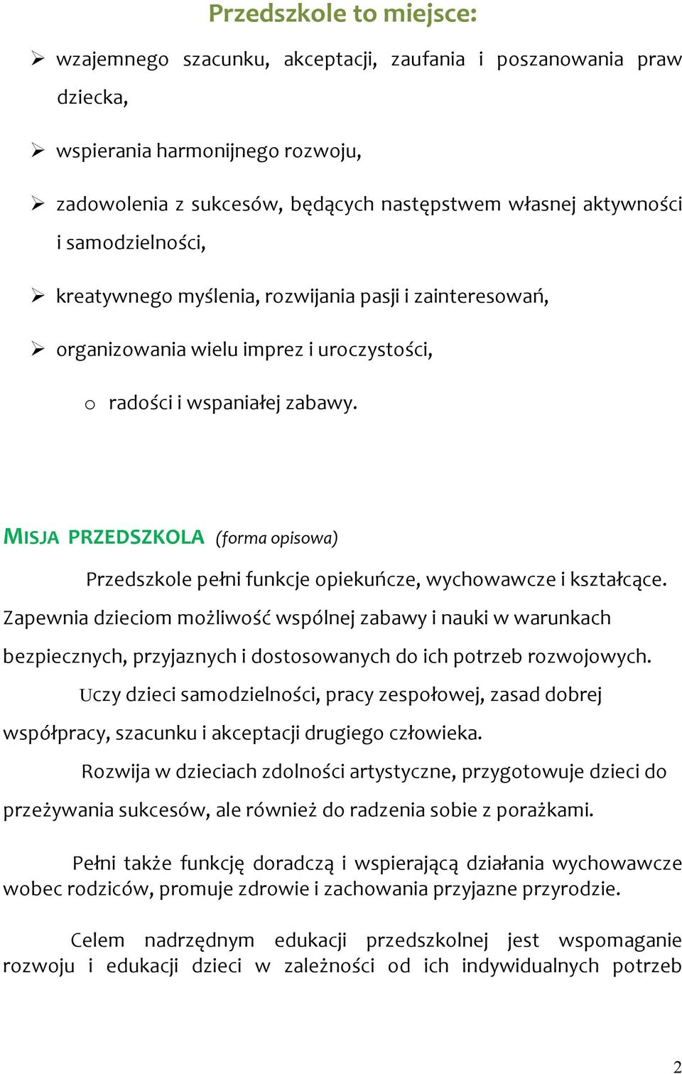 MISJA PRZEDSZKOLA (forma opisowa) Przedszkole pełni funkcje opiekuńcze, wychowawcze i kształcące.