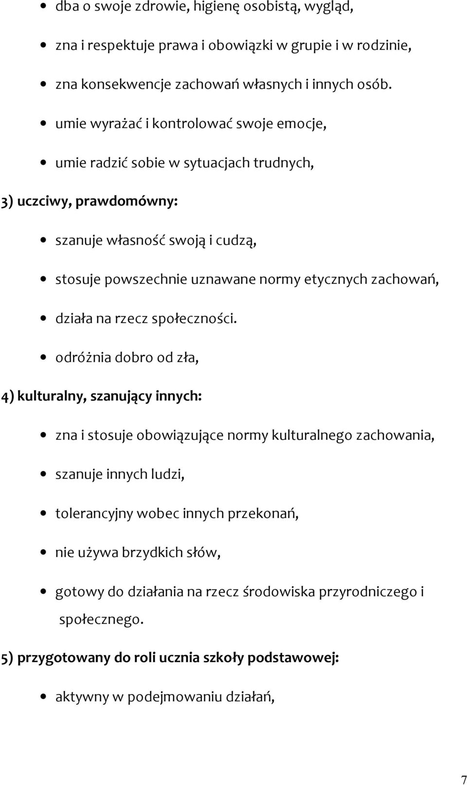 etycznych zachowań, działa na rzecz społeczności.