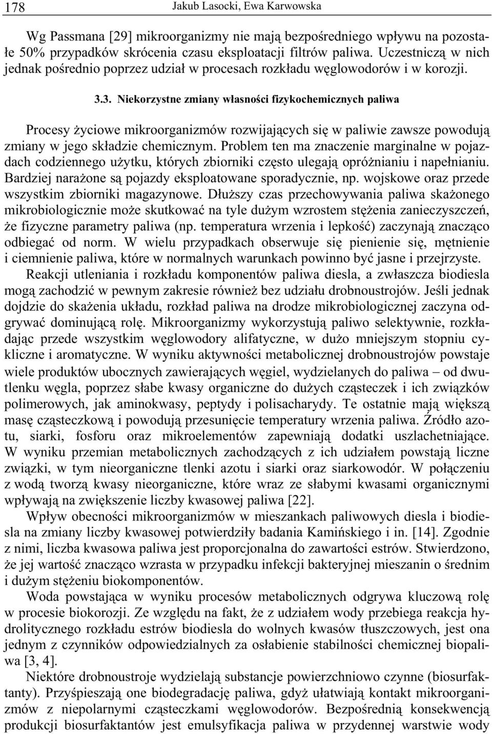 3. Niekorzystne zmiany w asno ci fizykochemicznych paliwa Procesy yciowe mikroorganizmów rozwijaj cych si w paliwie zawsze powoduj zmiany w jego sk adzie chemicznym.