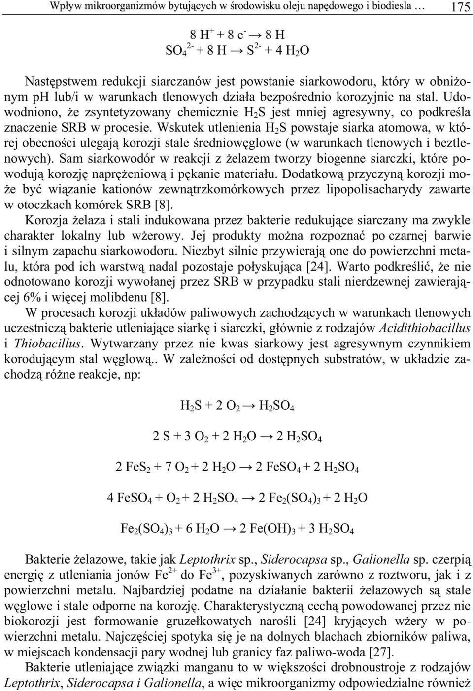 Wskutek utlenienia H 2 S powstaje siarka atomowa, w której obecno ci ulegaj korozji stale redniow glowe (w warunkach tlenowych i beztlenowych).