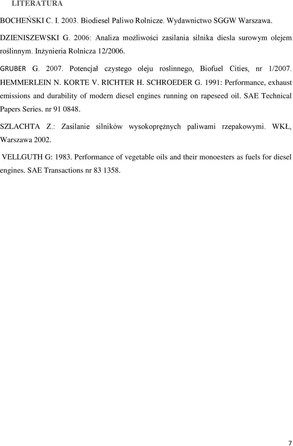 Potencjał czystego oleju roslinnego, Biofuel Cities, nr 1/2007. HEMMERLEIN N. KORTE V. RICHTER H. SCHROEDER G.