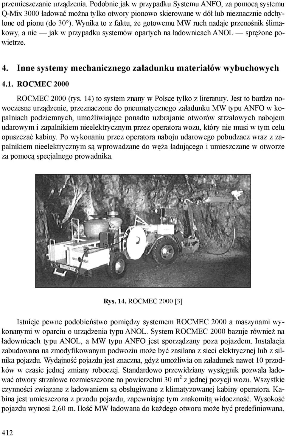 Inne systemy mechanicznego załadunku materiałów wybuchowych 4.1. ROCMEC 2000 ROCMEC 2000 (rys. 14) to system znany w Polsce tylko z literatury.