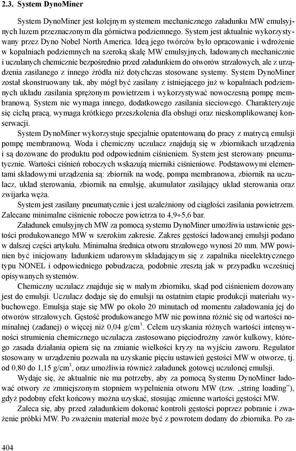 Ideą jego twórców było opracowanie i wdrożenie w kopalniach podziemnych na szeroką skalę MW emulsyjnych, ładowanych mechanicznie i uczulanych chemicznie bezpośrednio przed załadunkiem do otworów