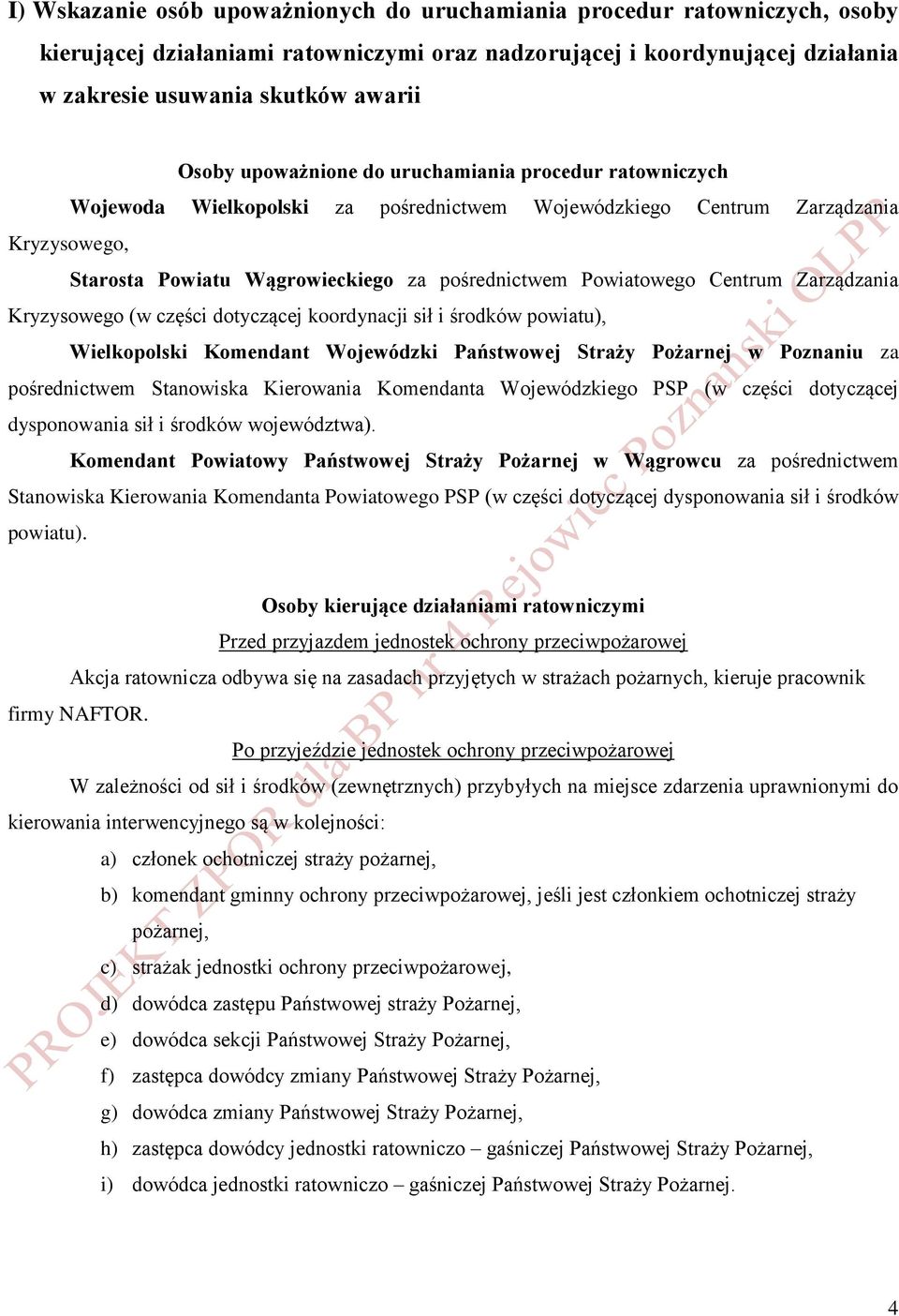 Centrum Zarządzania Kryzysowego (w części dotyczącej koordynacji sił i środków powiatu), Wielkopolski Komendant Wojewódzki Państwowej Straży Pożarnej w Poznaniu za pośrednictwem Stanowiska Kierowania