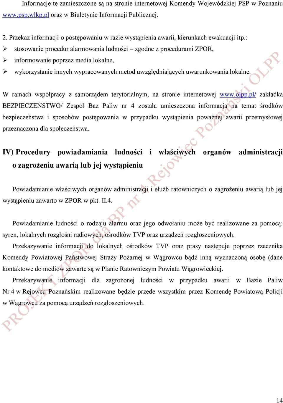 : stosowanie procedur alarmowania ludności zgodne z procedurami ZPOR, informowanie poprzez media lokalne, wykorzystanie innych wypracowanych metod uwzględniających uwarunkowania lokalne.