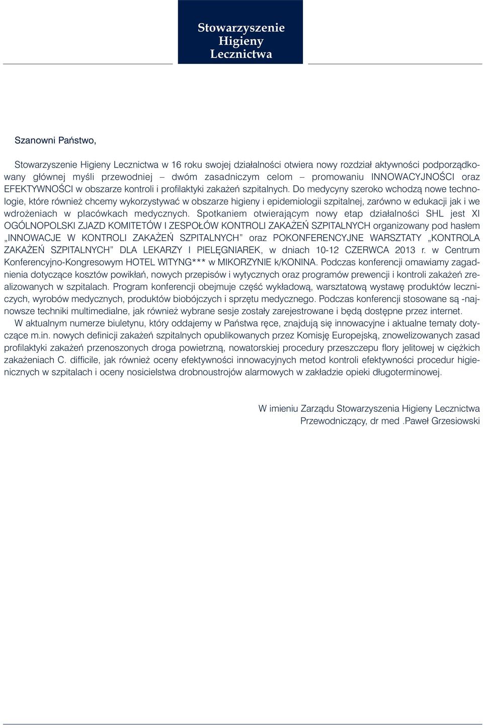 Do medycyny szeroko wchodzà nowe technologie, które równie chcemy wykorzystywaç w obszarze higieny i epidemiologii szpitalnej, zarówno w edukacji jak i we wdro eniach w placówkach medycznych.